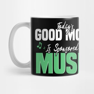 Today’s Good Mood Is Sponsored By Music - Music Lover's Design Mug